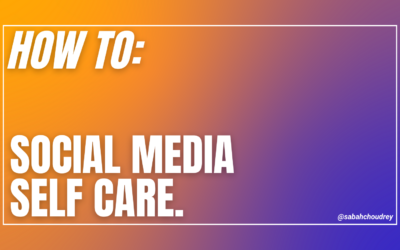HOW TO: SOCIAL MEDIA SELF CARE