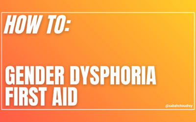 HOW TO: GENDER DYSPHORIA FIRST AID